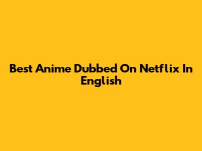 Best Anime Dubbed On Netflix In English