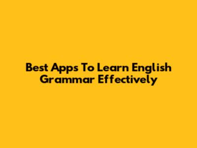 Best Apps To Learn English Grammar Effectively