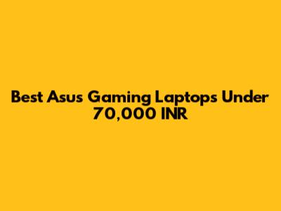 Best Asus Gaming Laptops Under 70,000 INR