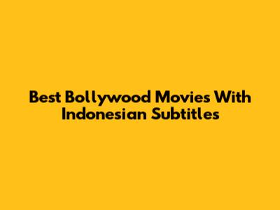 Best Bollywood Movies With Indonesian Subtitles