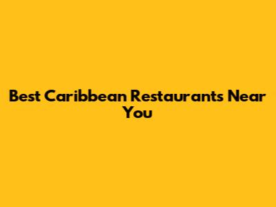Best Caribbean Restaurants Near You