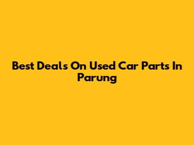 Best Deals On Used Car Parts In Parung