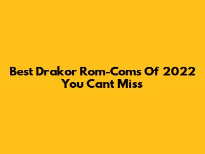 Best Drakor Rom-Coms Of 2022 You Can't Miss