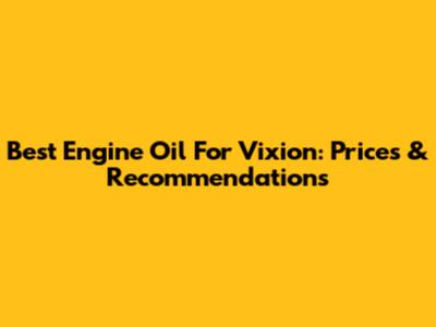 Best Engine Oil For Vixion: Prices & Recommendations
