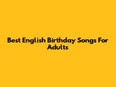 Best English Birthday Songs For Adults