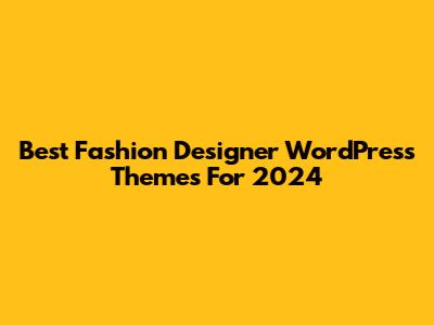 Best Fashion Designer WordPress Themes For 2024