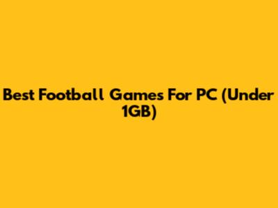 Best Football Games For PC (Under 1GB)