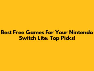 Best Free Games For Your Nintendo Switch Lite: Top Picks!