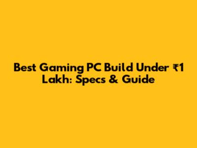 Best Gaming PC Build Under ₹1 Lakh: Specs & Guide