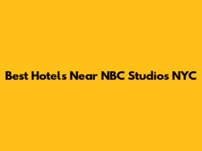 Best Hotels Near NBC Studios NYC
