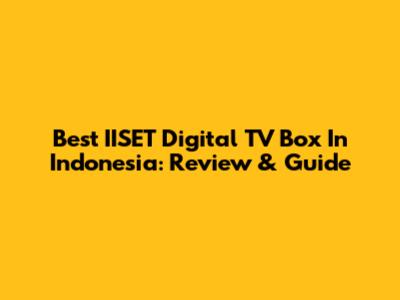 Best IISET Digital TV Box In Indonesia: Review & Guide