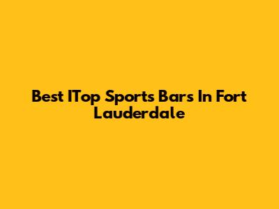 Best ITop Sports Bars In Fort Lauderdale