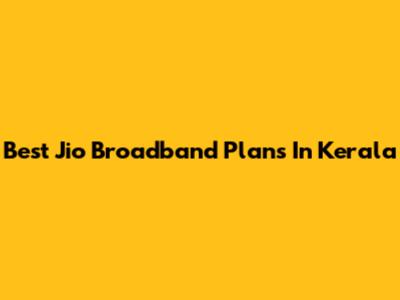 Best Jio Broadband Plans In Kerala