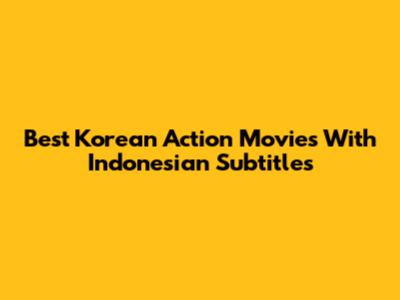 Best Korean Action Movies With Indonesian Subtitles