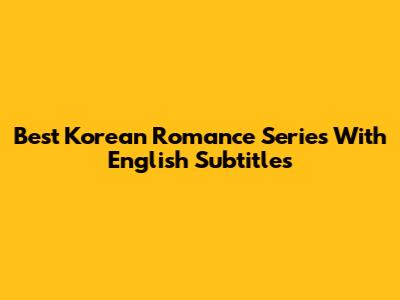 Best Korean Romance Series With English Subtitles