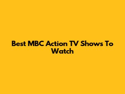 Best MBC Action TV Shows To Watch