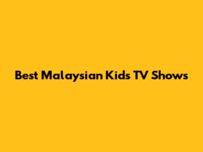Best Malaysian Kids' TV Shows
