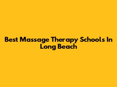 Best Massage Therapy Schools In Long Beach
