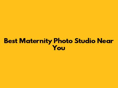 Best Maternity Photo Studio Near You