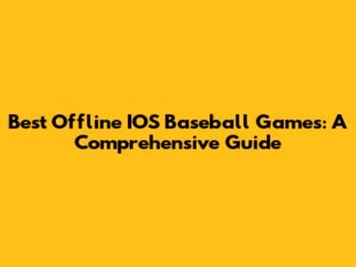 Best Offline IOS Baseball Games: A Comprehensive Guide