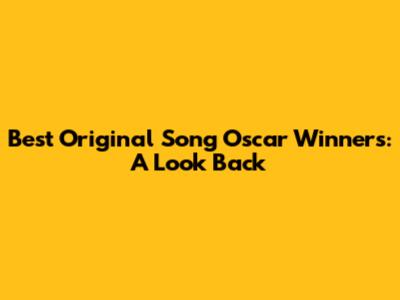 Best Original Song Oscar Winners: A Look Back
