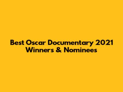 Best Oscar Documentary 2021 Winners & Nominees
