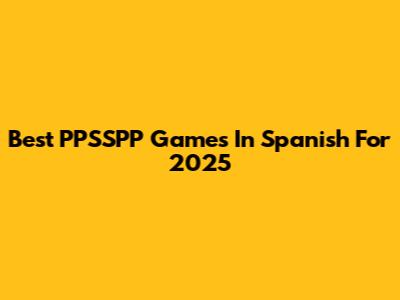 Best PPSSPP Games In Spanish For 2025