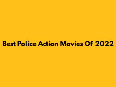 Best Police Action Movies Of 2022