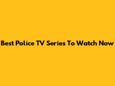 Best Police TV Series To Watch Now