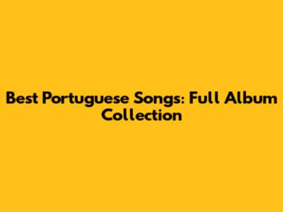 Best Portuguese Songs: Full Album Collection