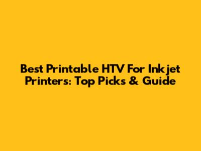 Best Printable HTV For Inkjet Printers: Top Picks & Guide
