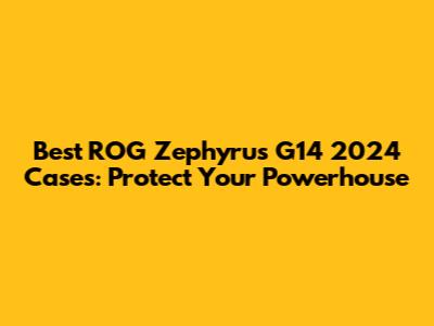 Best ROG Zephyrus G14 2024 Cases: Protect Your Powerhouse