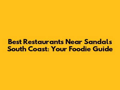 Best Restaurants Near Sandals South Coast: Your Foodie Guide