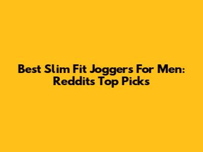 Best Slim Fit Joggers For Men: Reddit's Top Picks