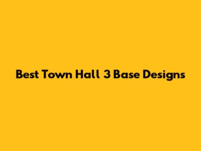Best Town Hall 3 Base Designs