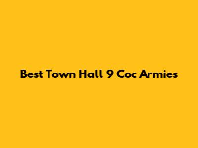 Best Town Hall 9 Coc Armies