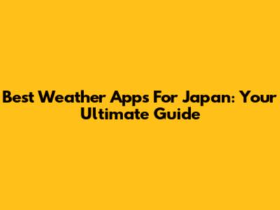 Best Weather Apps For Japan: Your Ultimate Guide