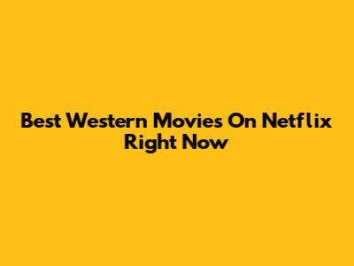 Best Western Movies On Netflix Right Now