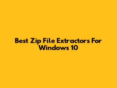 Best Zip File Extractors For Windows 10