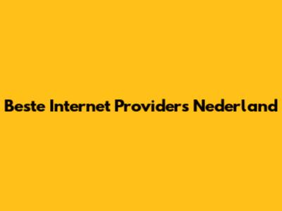 Beste Internet Providers Nederland