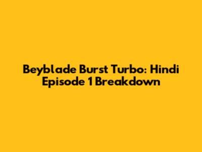 Beyblade Burst Turbo: Hindi Episode 1 Breakdown