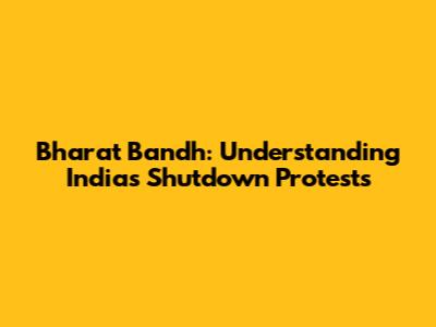 Bharat Bandh: Understanding India's Shutdown Protests