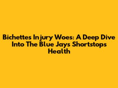 Bichette's Injury Woes: A Deep Dive Into The Blue Jays' Shortstop's Health