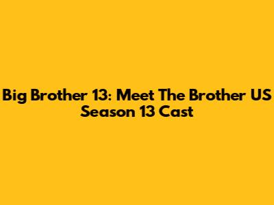 Big Brother 13: Meet The Brother US Season 13 Cast