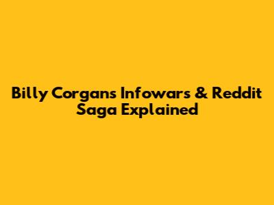 Billy Corgan's Infowars & Reddit Saga Explained