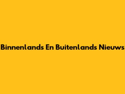 Binnenlands En Buitenlands Nieuws