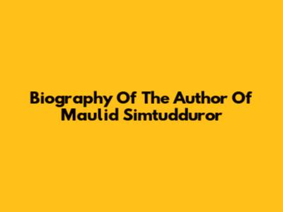 Biography Of The Author Of Maulid Simtudduror