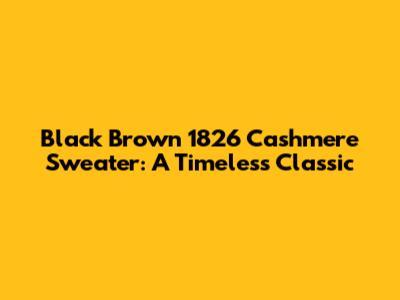 Black Brown 1826 Cashmere Sweater: A Timeless Classic