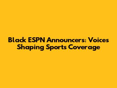 Black ESPN Announcers: Voices Shaping Sports Coverage