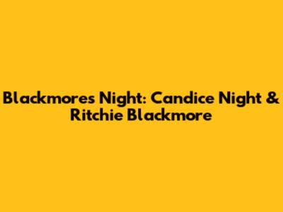 Blackmore's Night: Candice Night & Ritchie Blackmore